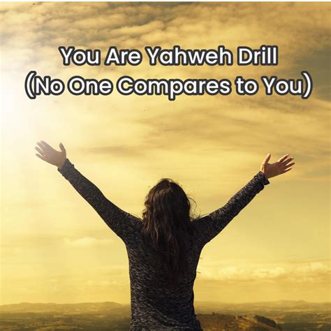 you are yahweh holy drill.